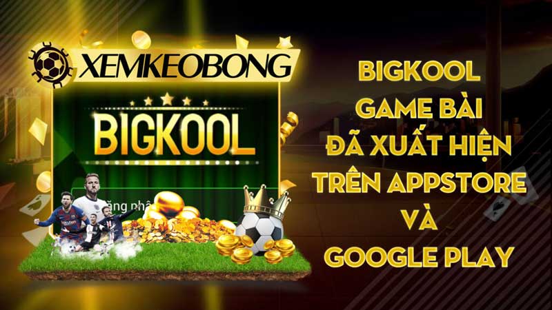 Bigkool | Game bài đã xuất hiện trên Appstore và Google Play