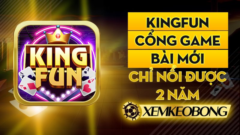 kingfun cong game bai moi chi noi duoc 2 nam 1643170818