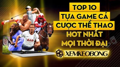 Top 10 tựa game cá cược thể thao hot nhất mọi thời đại