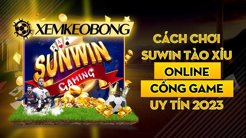 Cách chơi Sunwin tài xỉu online - Cổng game đổi thưởng uy tín nhất 2023