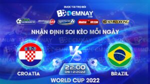 Tip soi kèo trực tiếp Croatia vs Brazil – 22h00 ngày 09/12/2022 – World Cup 2022