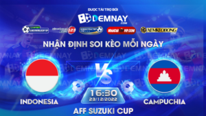 Tip soi kèo trực tiếp Indonesia vs Campuchia – 16h30 ngày 23/12/2022 – AFF Cup 2022