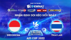 Tip soi kèo trực tiếp Indonesia vs Thái Lan – 16h30 ngày 29/12/2022 – AFF Cup 2022