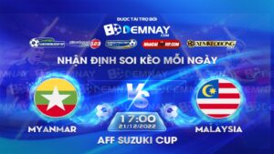 Tip soi kèo trực tiếp Myanmar vs Malaysia – 17h00 ngày 21122022 – AFF Cup 2022