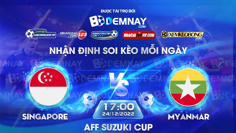 Tip soi kèo trực tiếp Singapore vs Myanmar – 17h00 ngày 24/12/2022 – AFF Cup 2022