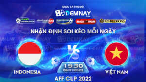 Tip soi kèo trực tiếp Indonesia vs Việt Nam – 19h30 ngày 06/01/2023 – AFF Cup 2022