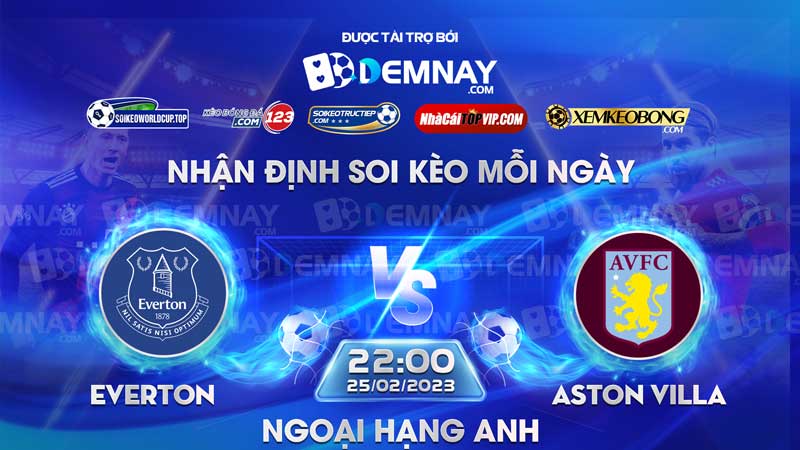 Link xem trực tiếp trận Everton vs Aston Villa, lúc 22h00 ngày 25/02/2023, Ngoại Hạng Anh