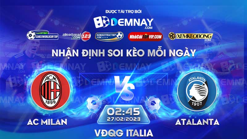Link xem trực tiếp trận AC Milan vs Atalanta, lúc 02h45 ngày 27/02/2023, VĐQG Tây Ban Nha