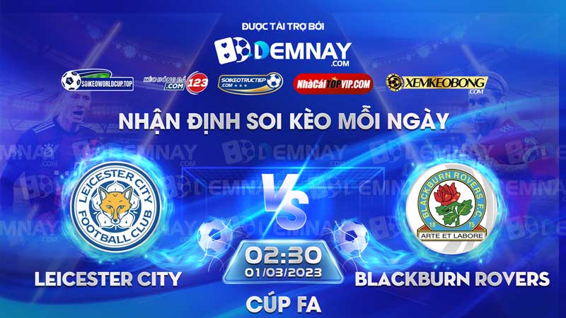 Link xem trực tiếp trận Leicester City vs Blackburn Rovers, lúc 02h30 ngày 01/03/2023, FA Cúp
