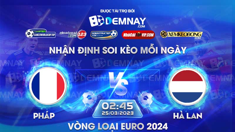 Link xem trực tiếp trận Pháp vs Hà Lan, lúc 02h45 ngày 24/03/2023, Vòng loại Euro 2024