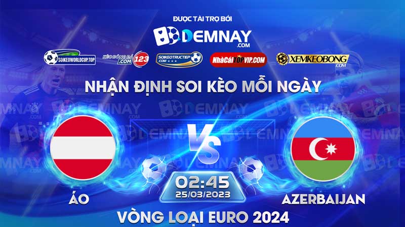 Link xem trực tiếp trận Áo vs Azerbaijan, lúc 02h45 ngày 25/03/2023, Vòng loại Euro 2024