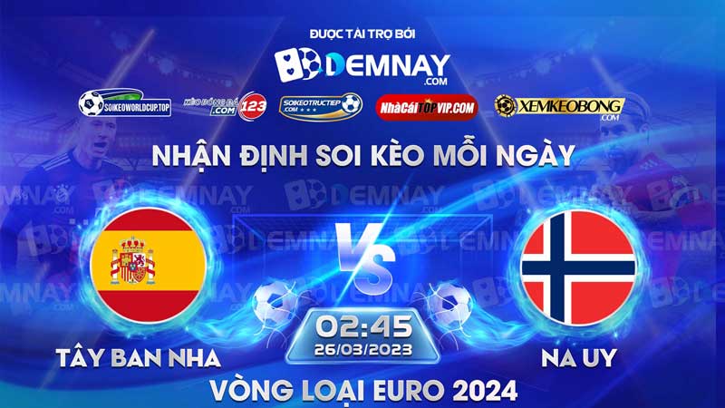 Link xem trực tiếp trận Tây Ban Nha vs Na Uy, lúc 02h45 ngày 26/03/2023, Vòng loại Euro 2024