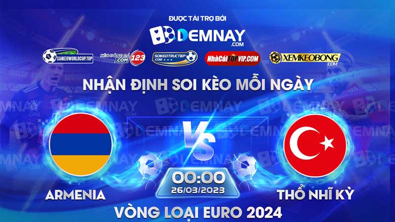 Tip soi kèo trực tiếp Armenia vs Thổ Nhĩ Kỳ – 00h00 ngày 26/03/2023 – Vòng loại Euro 2024