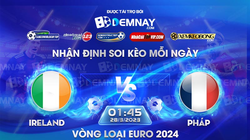 Link xem trực tiếp trận Ireland vs Pháp, lúc 01h45 ngày 28/03/2023, Vòng loại Euro 2024