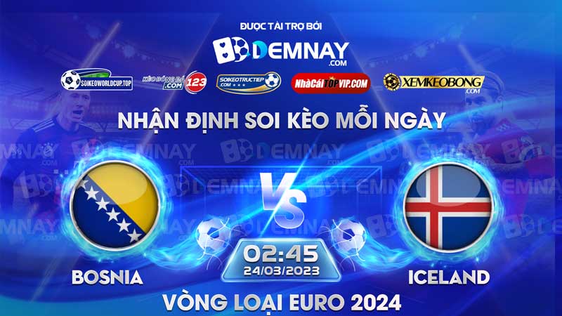 Link xem trực tiếp trận Bosnia & Herzegovina vs Iceland, lúc 02h45 ngày 24/03/2023, Vòng loại Euro 2024