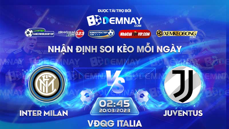 Link xem trực tiếp trận Inter Milan vs Juventus, lúc 02h45 ngày 20/03/2023, VĐQG Italia