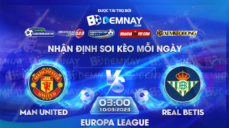 Link xem trực tiếp trận Manchester United vs Real Betis, lúc 03h00 ngày 10/03/2023, Europa League