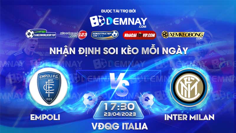 Tip soi kèo trực tiếp Empoli vs Inter Milan – 17h30 ngày 23/04/2023 – VĐQG Italia