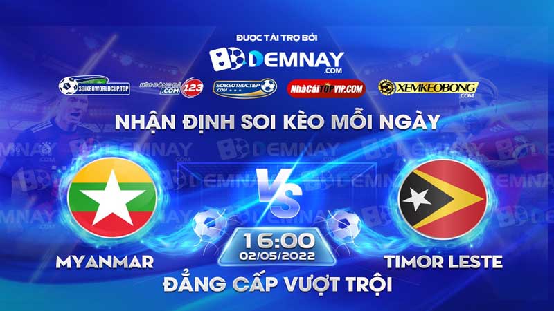 Tip soi kèo trực tiếp U22 Myanmar vs U22 Timor Leste – 16h00 ngày 02/05/2023 – Sea Games 32