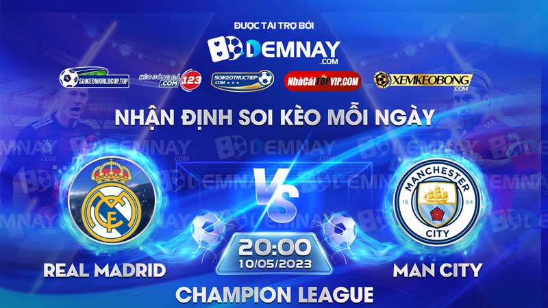 Tip soi kèo trực tiếp Real Madrid vs Man City – 02h00 ngày 10/05/2023 – Champion League