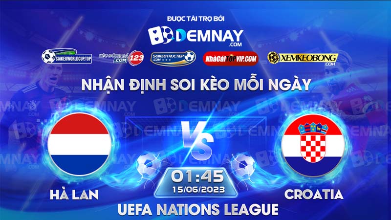 Link xem trực tiếp trận Hà Lan vs Croatia, lúc 01h45 ngày 15/06/2023, UEFA Nations League