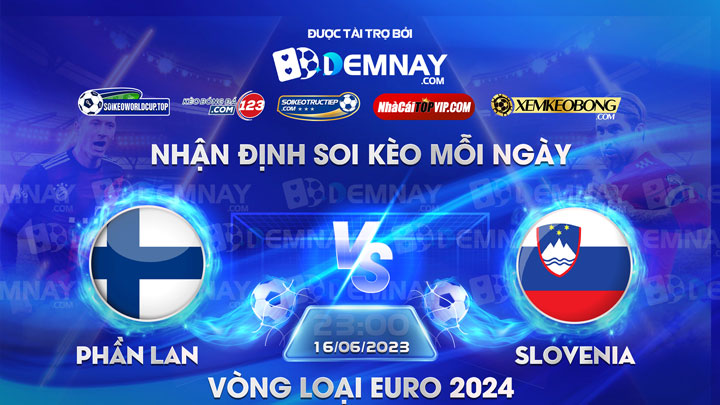 Link xem trực tiếp trận Phần Lan vs Slovakia, lúc 23h00 ngày 16/06/2023, Vòng loại Euro 2024