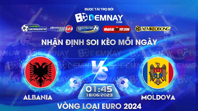 Link xem trực tiếp trận Albania vs Moldova, lúc 01h45 ngày 18/06/2023, Vòng loại Euro 2024