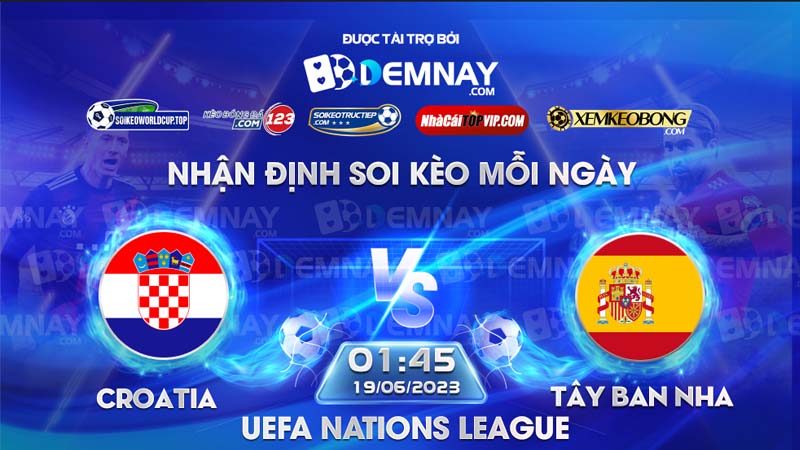 Link xem trực tiếp trận Croatia vs Tây Ban Nha, lúc 01h45 ngày 19/06/2023, UEFA Nations League