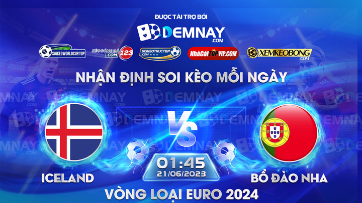 Link xem trực tiếp trận Iceland vs Bồ Đào Nha, lúc 01h45 ngày 21/06/2023, Vòng loại Euro 2024