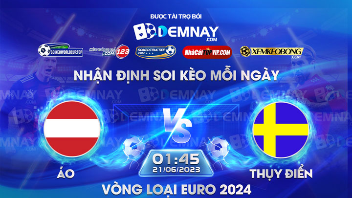 Link xem trực tiếp trận Áo vs Thụy Điển, lúc 01h45 ngày 21/06/2023, Vòng loại Euro 2024