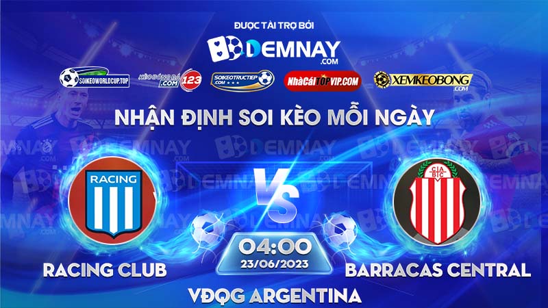 Link xem trực tiếp trận Racing Club vs Barracas Central, lúc 04h00 ngày 23/06/2023, VĐQG Argentina
