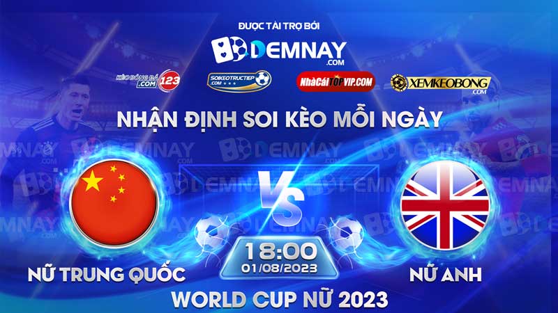 Link xem trực tiếp trận Nữ Trung Quốc vs Nữ Anh, lúc 18h00 ngày 01/08/2023, World Cup nữ 2023