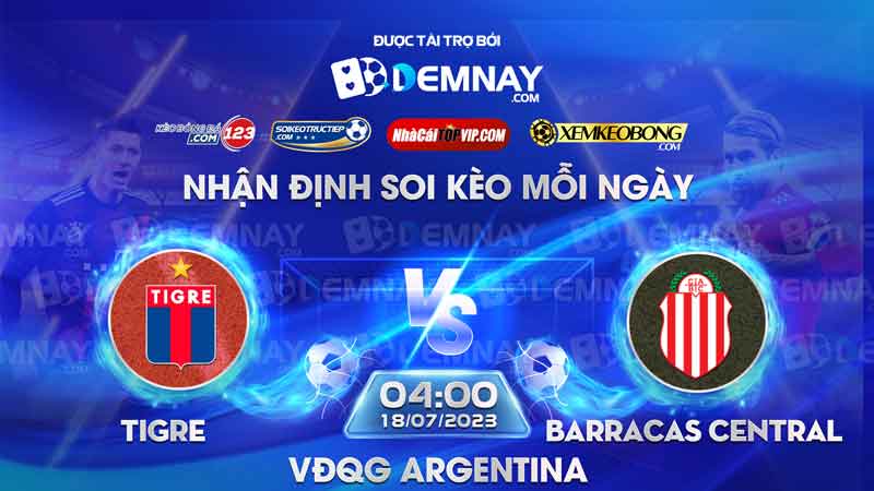 Link xem trực tiếp trận Tigre vs Barracas Central, lúc 00h00 ngày 18/07/2023, VĐQG Argentina