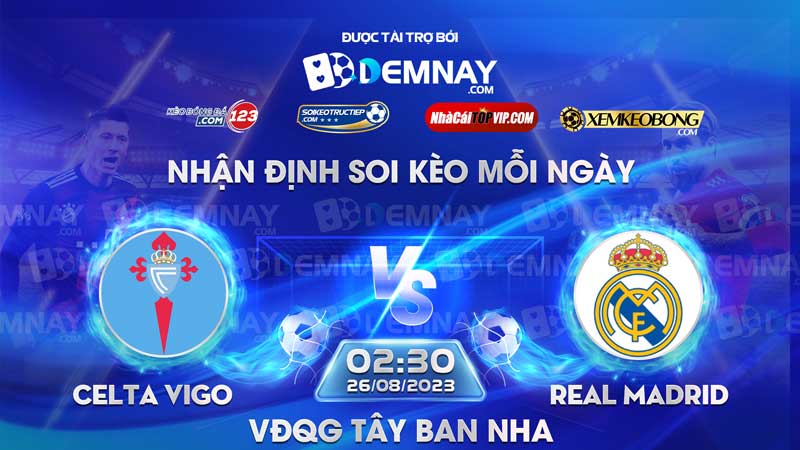 Link xem trực tiếp trận Celta Vigo vs Real Madrid, lúc 02h30 ngày 26/08/2023, VĐQG Tây Ban Nha