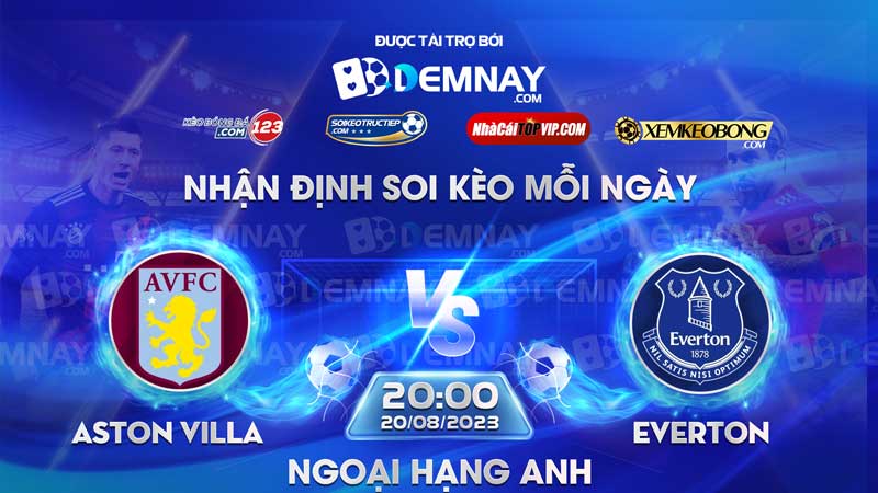 Link xem trực tiếp trận Aston Villa vs Everton, lúc 20h00 ngày 20/08/2023, Ngoại Hạng Anh