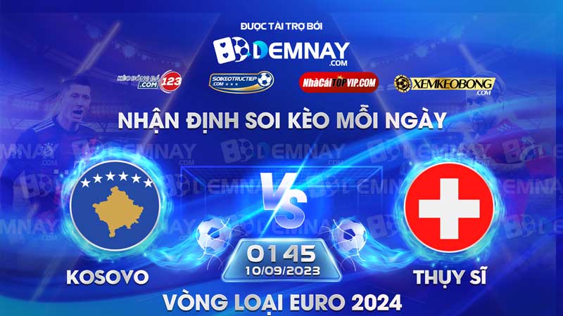 Link xem trực tiếp trận Kosovo vs Thụy Sĩ, lúc 01h45 ngày 10/09/2023, Vòng loại Euro 2024