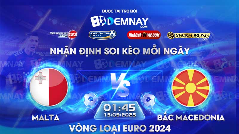 Link xem trực tiếp trận Malta vs Bắc Macedonia, lúc 01h45 ngày 13/09/2023, Vòng loại Euro 2024