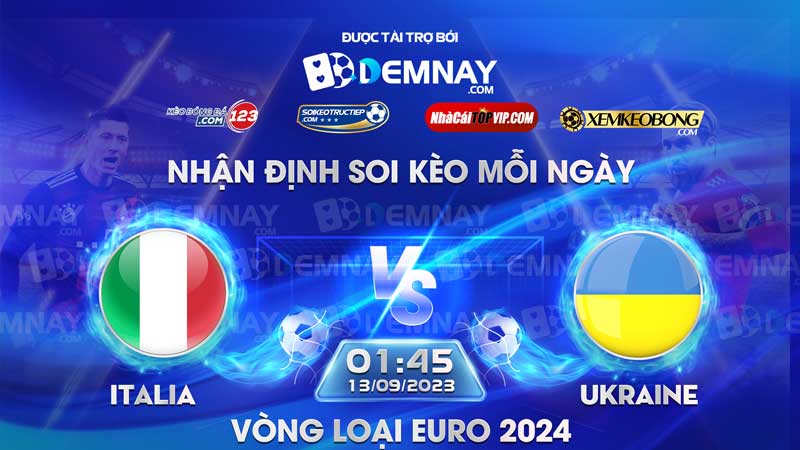 Link xem trực tiếp trận Italia vs Ukraine, lúc 01h45 ngày 13/09/2023, Vòng loại Euro 2024