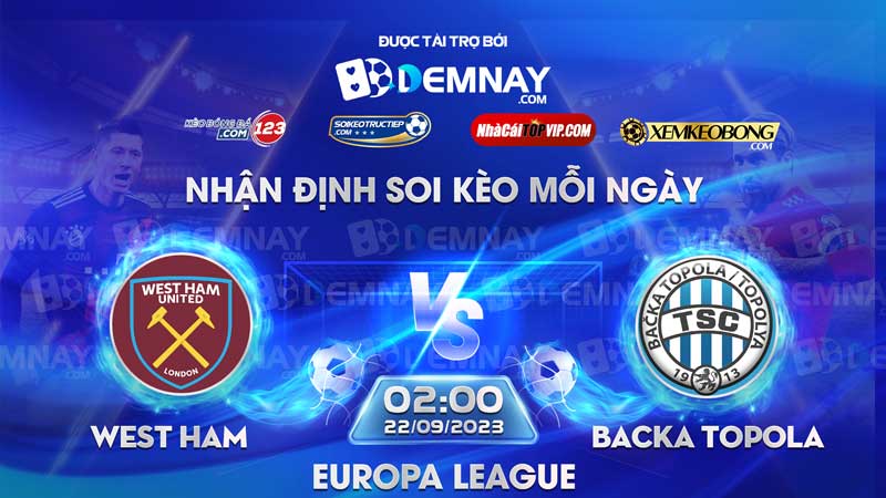 Link xem trực tiếp trận West Ham vs Backa Topola, lúc 02h00 ngày 22/09/2023, Europa League