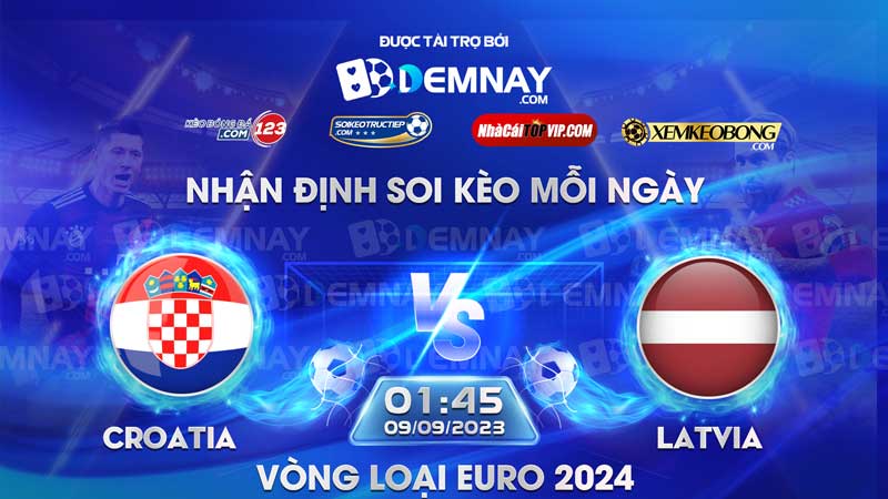 Link xem trực tiếp trận Croatia vs Latvia, lúc 01h45 ngày 09/09/2023, Vòng loại Euro 2024