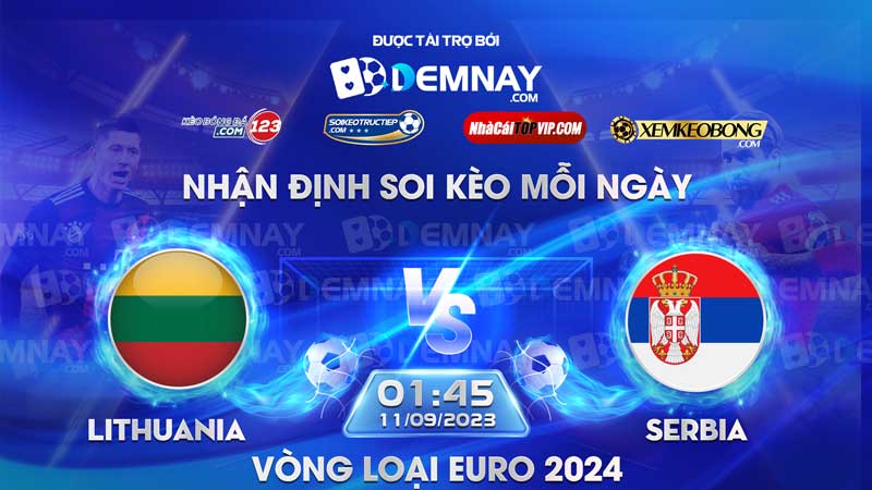 Link xem trực tiếp trận Lithuania vs Serbia, lúc 01h45 ngày 11/09/2023, Vòng loại Euro 2024