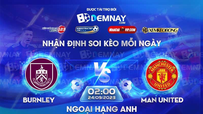 Link xem trực tiếp trận Burnley vs Man United, lúc 02h00 ngày 24/092023, Ngoại Hạng Anh