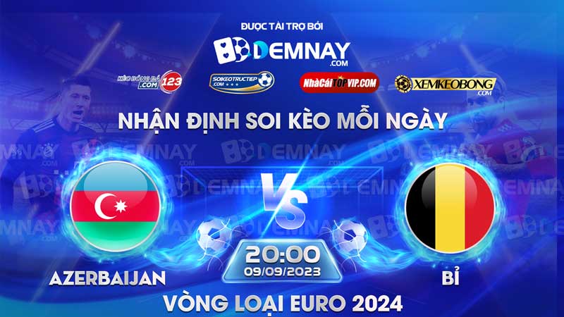 Link xem trực tiếp trận Azerbaijan vs Bỉ, lúc 20h00 ngày 09/09/2023, Vòng loại Euro 2024
