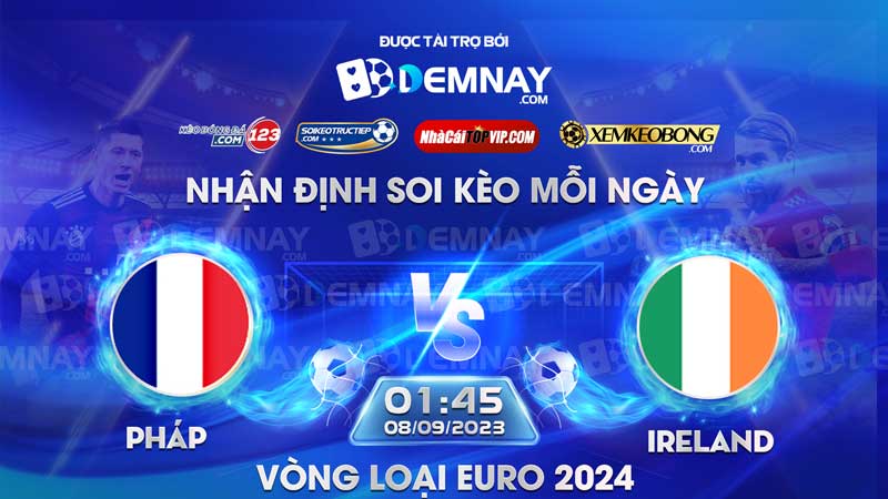 Link xem trực tiếp trận Pháp vs Ireland, lúc 01h45 ngày 08/09/2023, Vòng loại Euro 2024