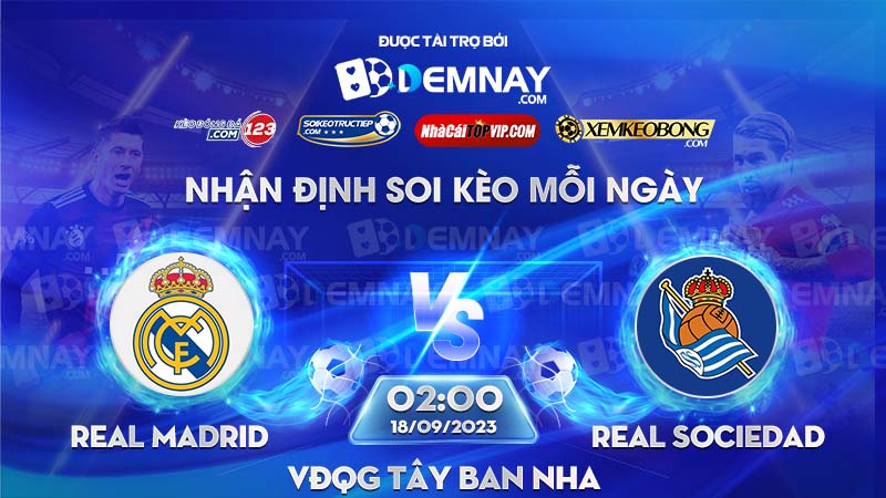 Link xem trực tiếp trận Real Madrid vs Real Sociedad, lúc 02h00 ngày 18/09/2023, VĐQG Tây Ban Nha