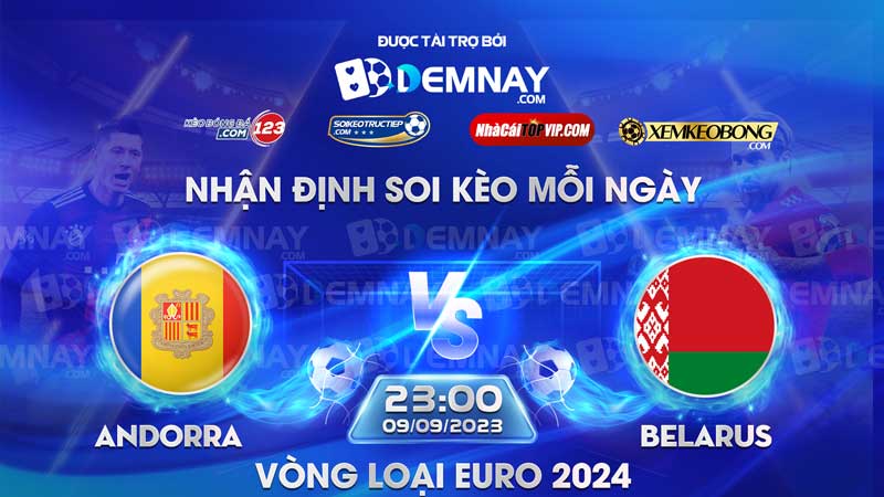 Link xem trực tiếp trận Andorra vs Belarus, lúc 23h00 ngày 09/09/2023, Vòng loại Euro 2024