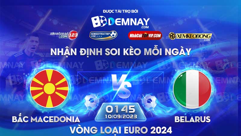 Link xem trực tiếp trận Bắc Macedonia vs Italia, lúc 01h45 ngày 10/09/2023, Vòng loại Euro 2024