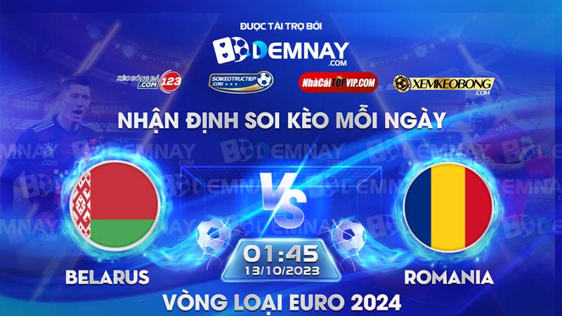 Link xem trực tiếp trận Belarus vs Romania, lúc 01h45 ngày 13/10/2023, Vòng loại Euro 2024