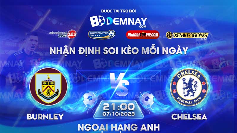 Link xem trực tiếp trận Burnley vs Chelsea, lúc 21h00 ngày 07/10/2023, Ngoại Hạng Anh