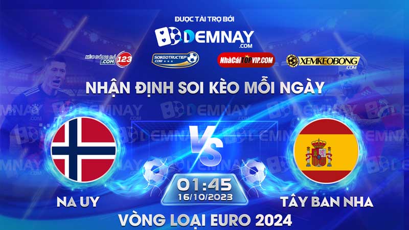 Link xem trực tiếp trận Na Uy vs Tây Ban Nha, lúc 01h45 ngày 16/10/2023, Vòng loại Euro 2024